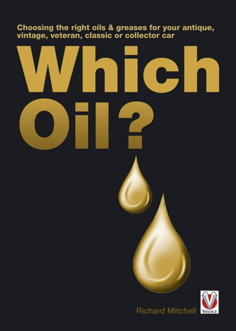 Which Oil?: Choosing the Right Oils & Greases for Your Vintage, Antique, Classic or Collector Car