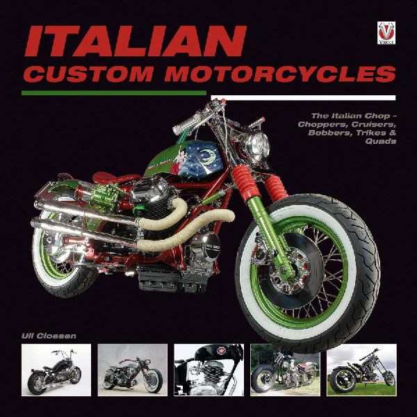 Italian Custom Motorcycles: The Italian Chop - Choppers, Cruisers, Bobbers, Trikes & Quads