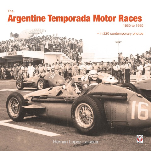 The Argentine Temporada Motor Races 1950 to 1960: - In 220 Contemporary Photos