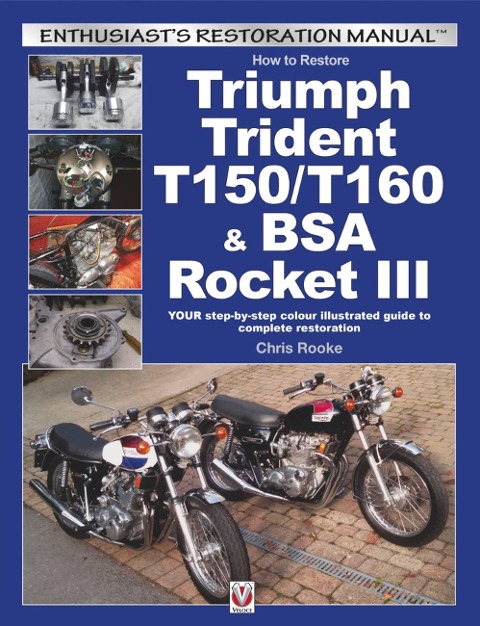 How to Restore Triumph Trident T150/T160 & Bsa Rocket III: Your Step-by-Step Colour Illustrated Guide to Complete Restoration