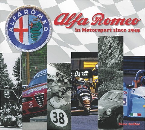 Alfa Romeo - Cars in Motorsport Since 1945: Celebrating Alfa Romeos Extraordinary Sporting Legacy