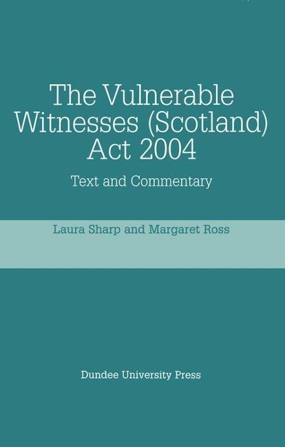 The Vulnerable Witnesses Scotland ACT 2004: Text and Commentary