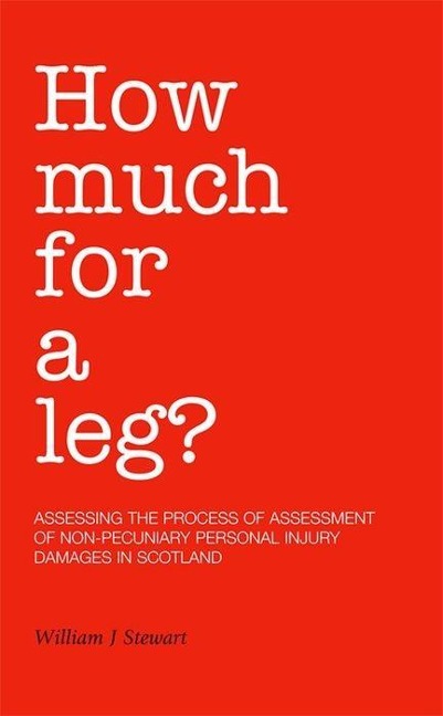 How Much for a Leg?: Assessing the Process of Assessment of Non-Pecuniary Personal Injury Damages in Scotland