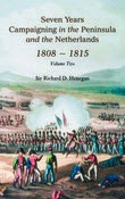 Seven Years Campaigning in the Peninsula and the Netherlands 1808-1815, Vol. II: Volume 2