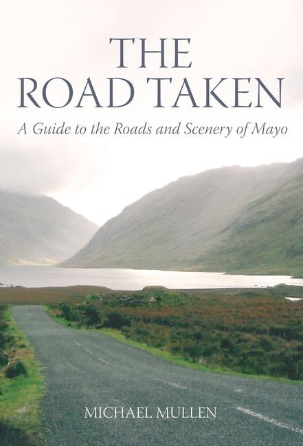 The Road Taken: A Guide to the Roads and Scenery of Mayo