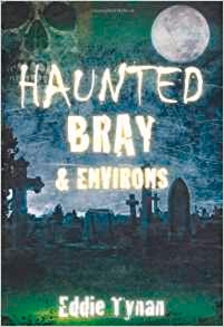 Haunted Bray & Environs