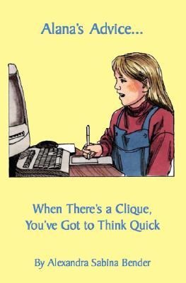 Alanas Advice...: When Theres a Clique, Youve Got to Think Quick