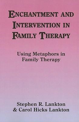 Enchantment and Intervention in Family Therapy: Using Metaphors in Family Therapy