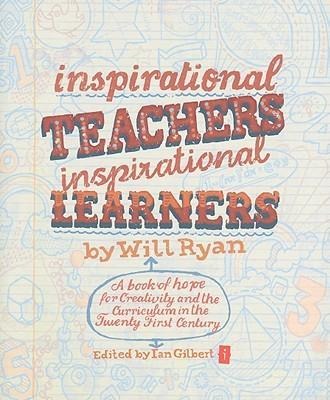 Inspirational Teachers Inspirational Learners: A Book of Hope for Creativity and the Curriculum in the Twenty First Century