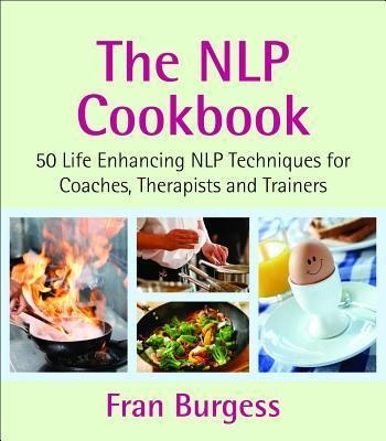 The Nlp Cookbook: Life Enhancing Nlp Techniques for Coaches, Therapists and Trainers