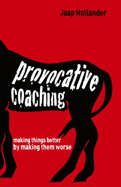 Provocative Coaching: Making Things Better by Making Them Worse