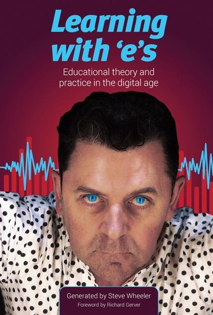 Learning with Es: Educational Theory and Practice in the Digital Age