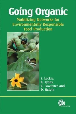 Going Organic: Mobilizing Networks for Environmentally Responsible Food Production