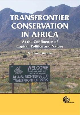 Transfrontier Conservation in Africa: At the Confluence of Capital, Politics and Nature
