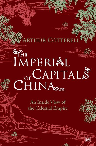 The Imperial Capitals of China: An Inside View of the Celestial Empire