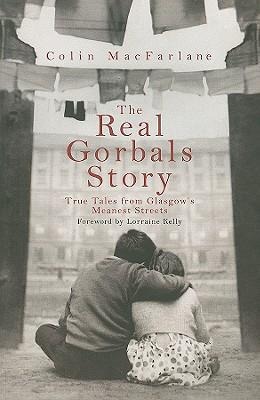 The Real Gorbals Story: True Tales from Glasgows Meanest Streets