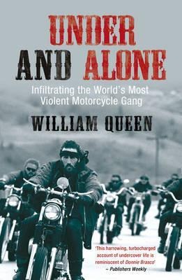Under and Alone: Infiltrating the Worlds Most Violent Motorcycle Gang