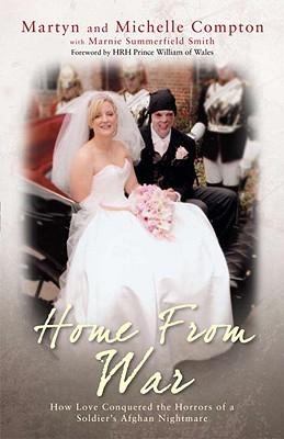 Home from War: How Love Conquered the Horrors of a Soldiers Afghan Nightmare