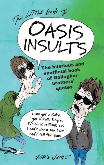 The Little Book of Oasis Insults: The hilarious and unofficial book of Gallagher Brothers quotes