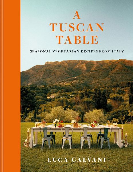 A Tuscan Table: Italian vegetarian recipes for every season