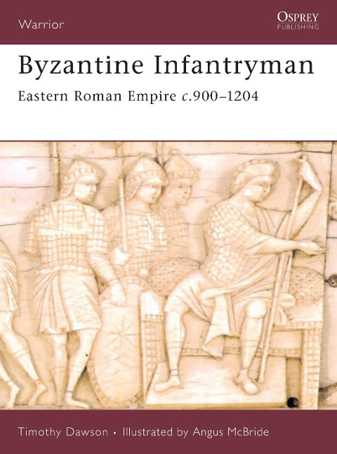 Byzantine Infantryman: Eastern Roman Empire c.900-1204
