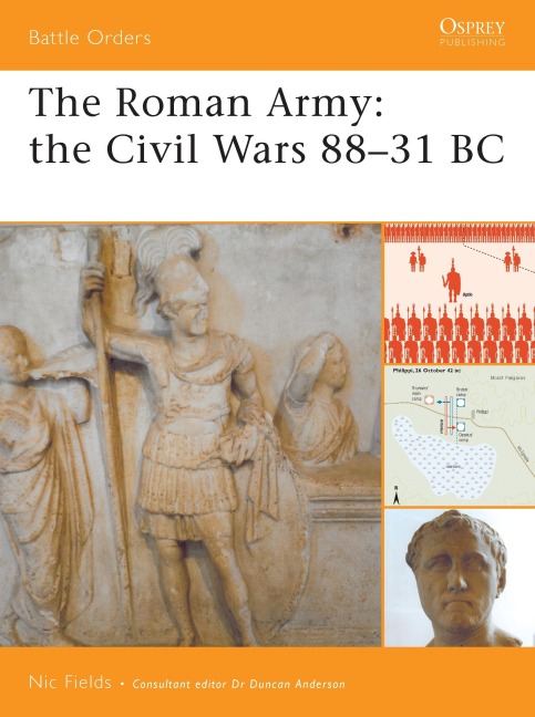 The Roman Army: The Civil Wars 88-31 BC