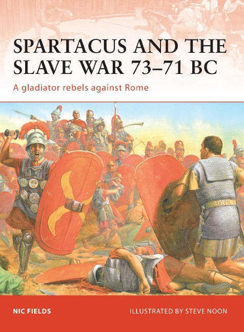 Spartacus and the Slave War 73-71 BC: A Gladiator Rebels Against Rome