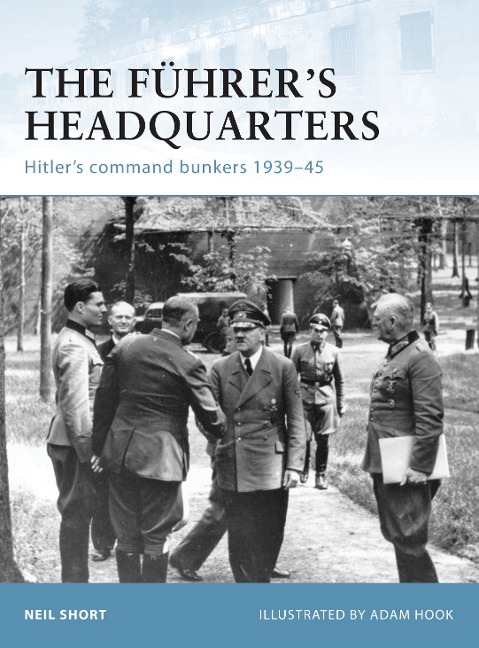 The Führers Headquarters: Hitlers Command Bunkers 1939-45