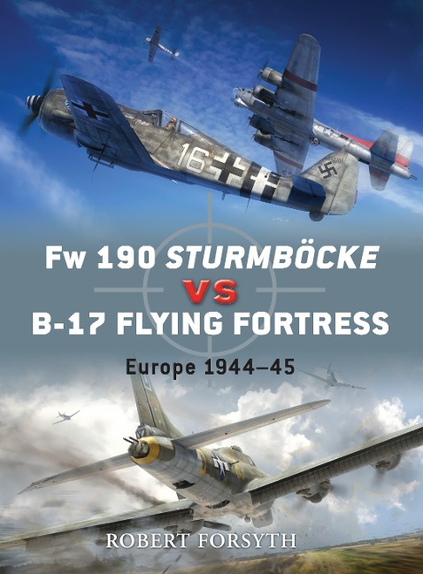 FW 190 Sturmböcke Vs B-17 Flying Fortress: Europe 1944-45