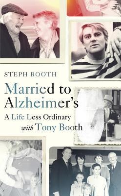 Married to Alzheimers: A Life Less Ordinary with Tony Booth