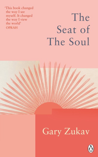 The Seat of the Soul: An Inspiring Vision of Humanitys Spiritual Destiny