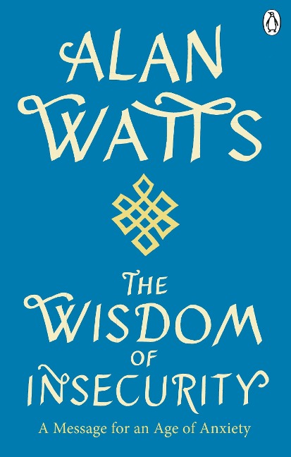 Wisdom Of Insecurity: A Message for an Age of Anxiety