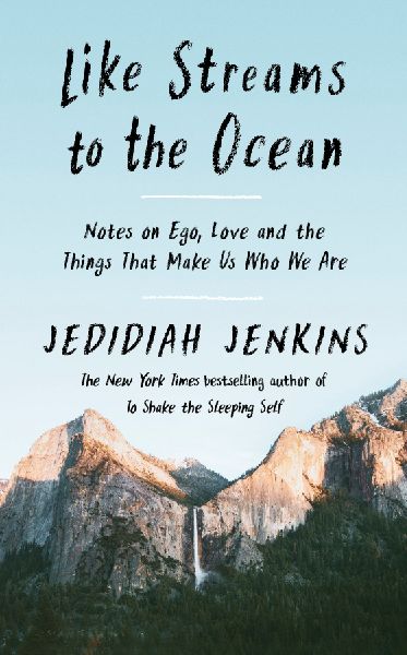 Like Streams to the Ocean: Notes on Ego, Love, and the Things That Make Us Who We Are
