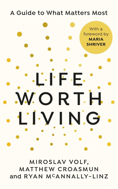 Life Worth Living: A Guide to What Matters Most