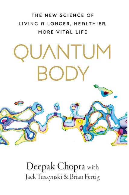 Quantum Body: The New Science of Living a Longer, Healthier, More Vital Life