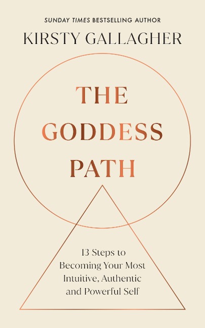 The Goddess Path: 13 Steps to Becoming Your Most Intuitive, Authentic and Powerful Self