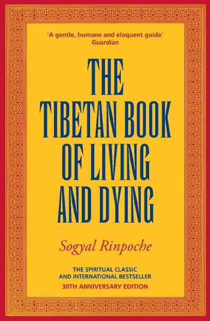 The Tibetan Book Of Living And Dying: The Spiritual Classic & International Bestseller: 30th Anniversary Edition