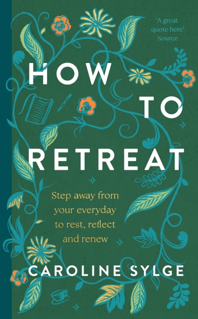 How to Retreat: Step away from your everyday to rest, reset and renew