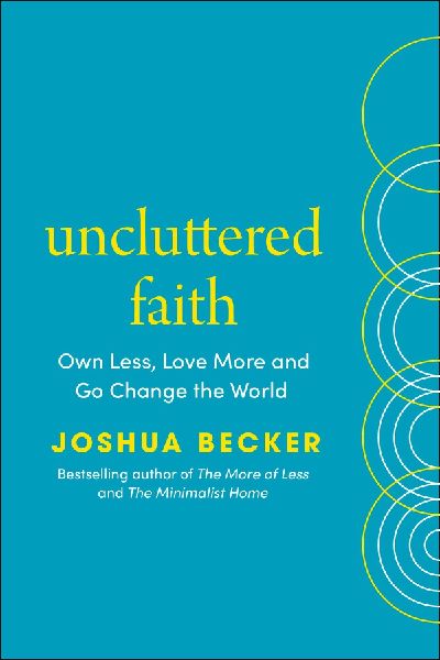 Uncluttered Faith: Own Less, Love More and Make an Impact in Your World