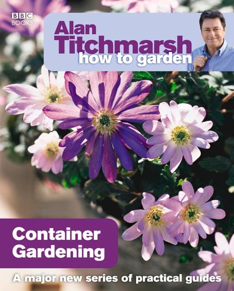Alan Titchmarsh How to Garden: Container Gardening