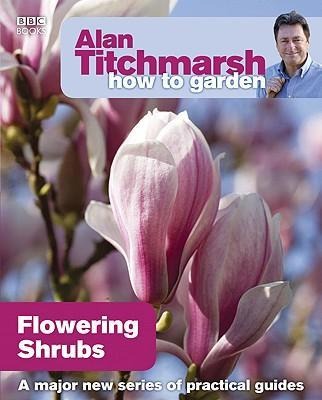 Alan Titchmarsh How to Garden: Flowering Shrubs: Flowering Shrubs