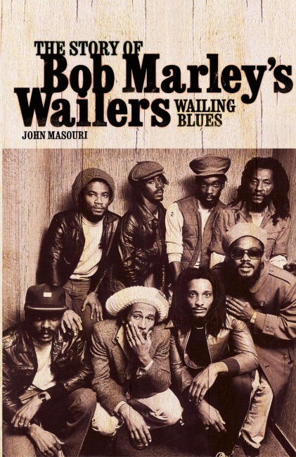 Wailing Blues: The Story of Bob Marleys Wailers