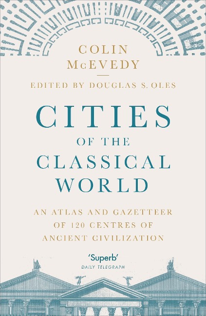 Cities of the Classical World: An Atlas and Gazetteer of 120 Centres of Ancient Civilization