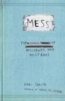 Mess: The Manual of Accidents and Mistakes