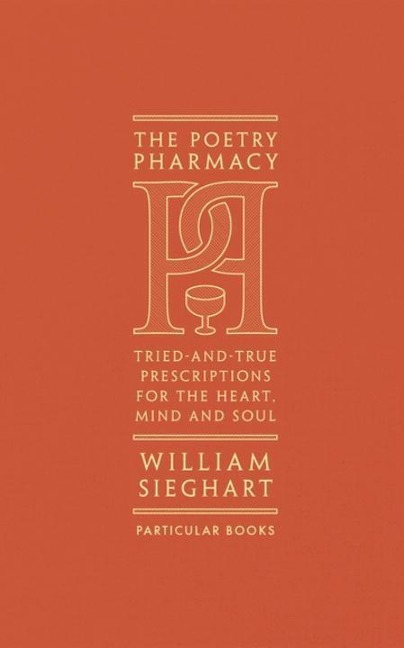 The Poetry Pharmacy: Tried-and-True Prescriptions for the Heart, Mind and Soul