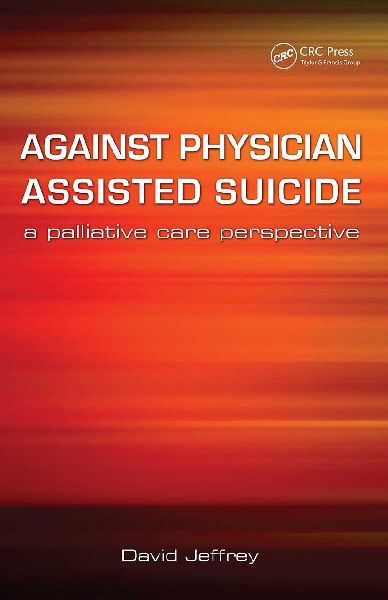 Against Physician Assisted Suicide: A Palliative Care Perspective