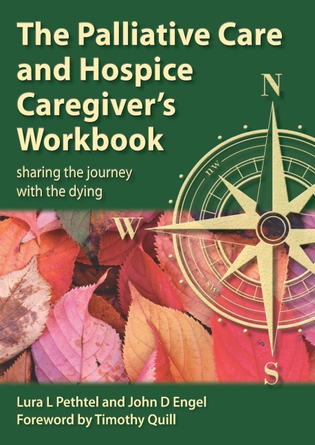 THE PALLIATIVE CARE AND HOSPICE CAREGIVERS WORKBOOK: Sharing the Journey with the Dying