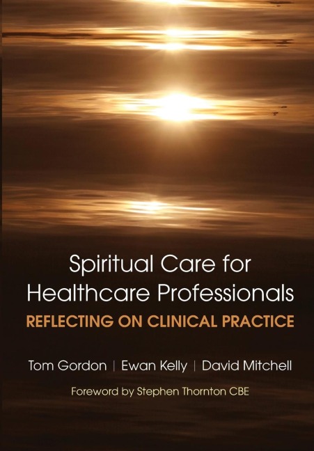Reflecting on Clinical Practice Spiritual Care for Healthcare Professionals: Reflecting on Clinical Practice