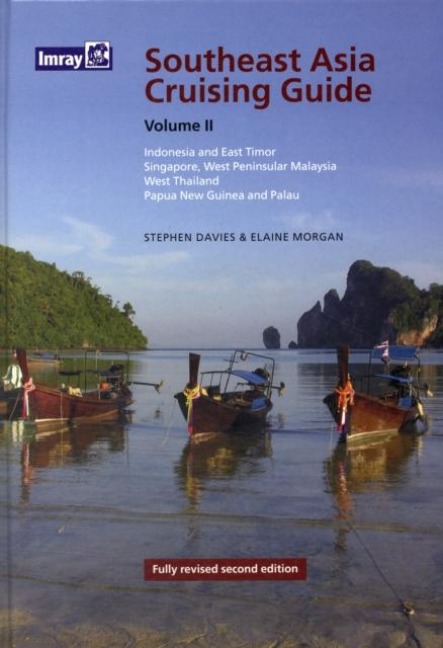 Southeast Asia Cruising Guide Volume II: Indonesia, East Timor, Singapore, West Thailand, Papua New Guinea