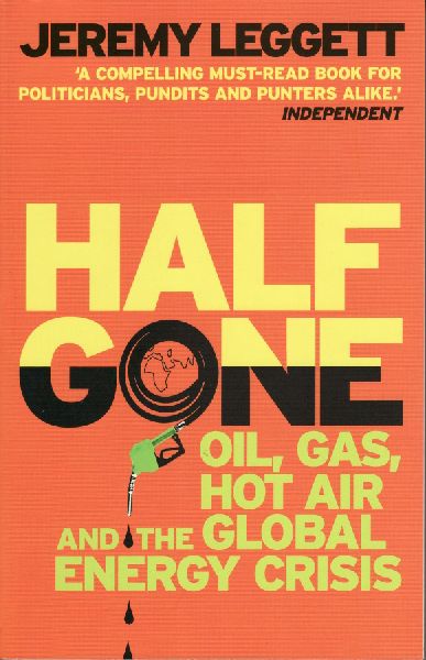 Half Gone: Oil, Gas, Hot Air And The Global Energy Crisis